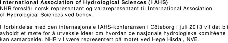 I forbindelse med den internasjonale IAHS-konferansen i Göteborg i juli 2013 vil det bli avholdt et møte