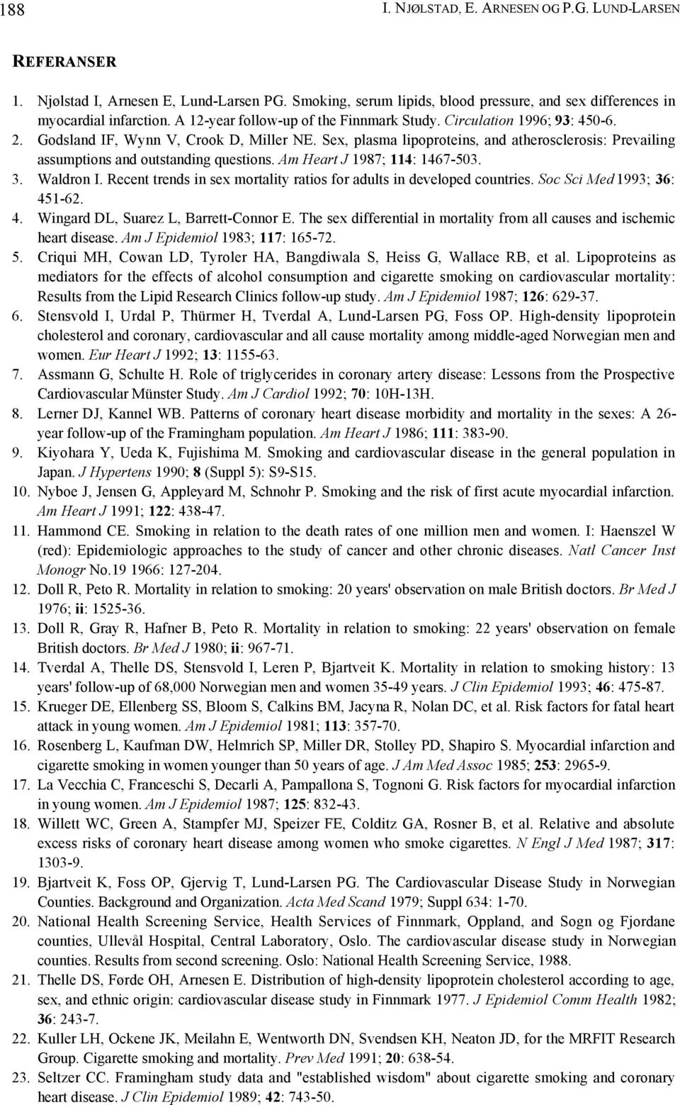 Sex, plasma lipoproteins, and atherosclerosis: Prevailing assumptions and outstanding questions. Am Heart J 1987; 114: 1467-503. 3. Waldron I.