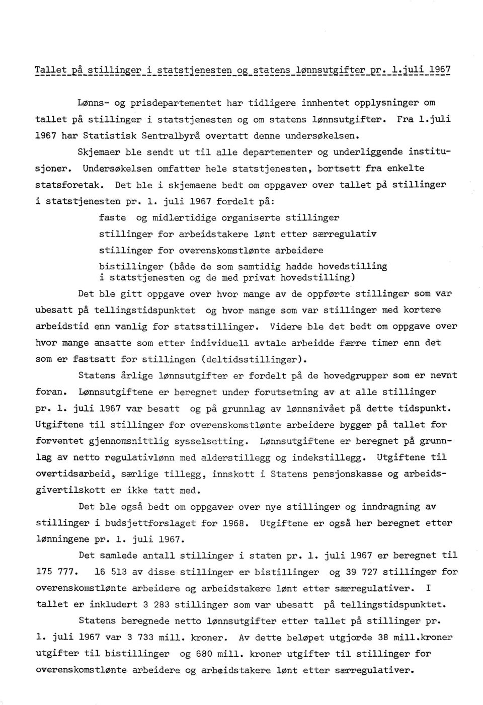 juli 1967 har Statistisk Sentralbyrd overtatt denne undersøkelsen. Skjemaer ble sendt ut til alle departementer og underliggende institusjoner.