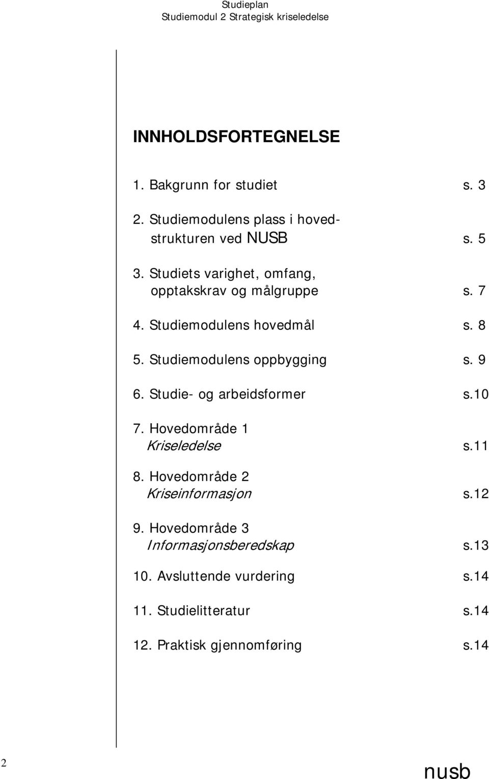 Studiemodulens oppbygging s. 9 6. Studie- og arbeidsformer s.10 7. Hovedområde 1 Kriseledelse s.11 8.