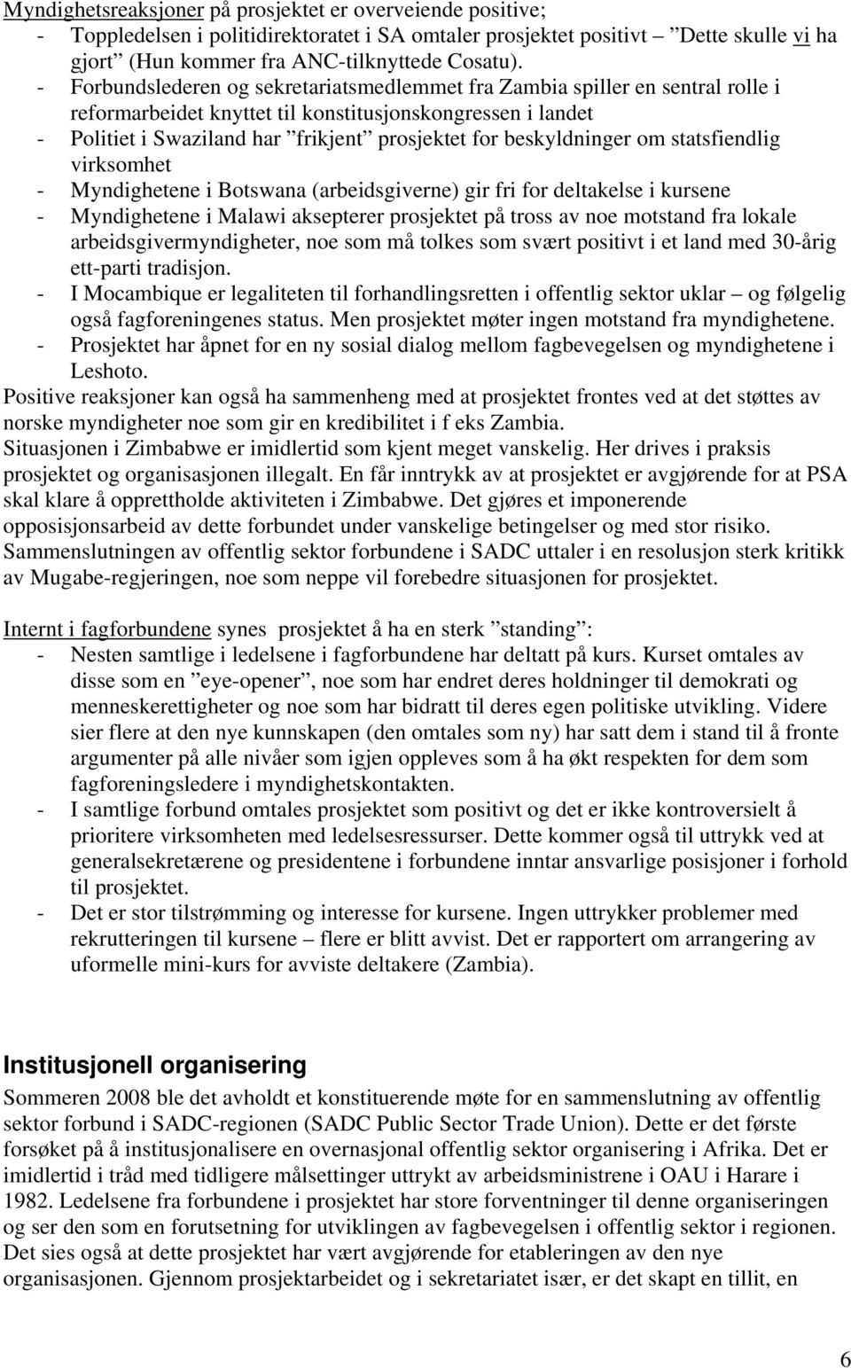 beskyldninger om statsfiendlig virksomhet - Myndighetene i Botswana (arbeidsgiverne) gir fri for deltakelse i kursene - Myndighetene i Malawi aksepterer prosjektet på tross av noe motstand fra lokale