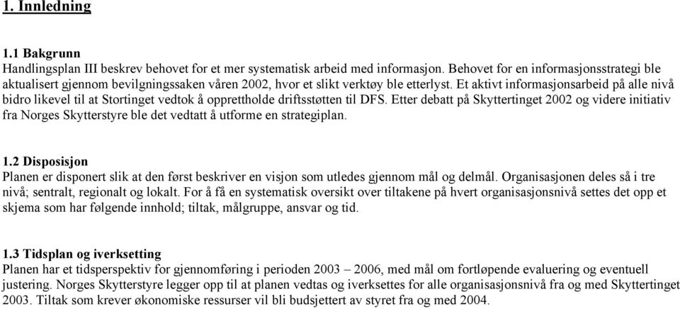 Et aktivt informasjonsarbeid på alle nivå bidro likevel til at Stortinget vedtok å opprettholde driftsstøtten til DFS.