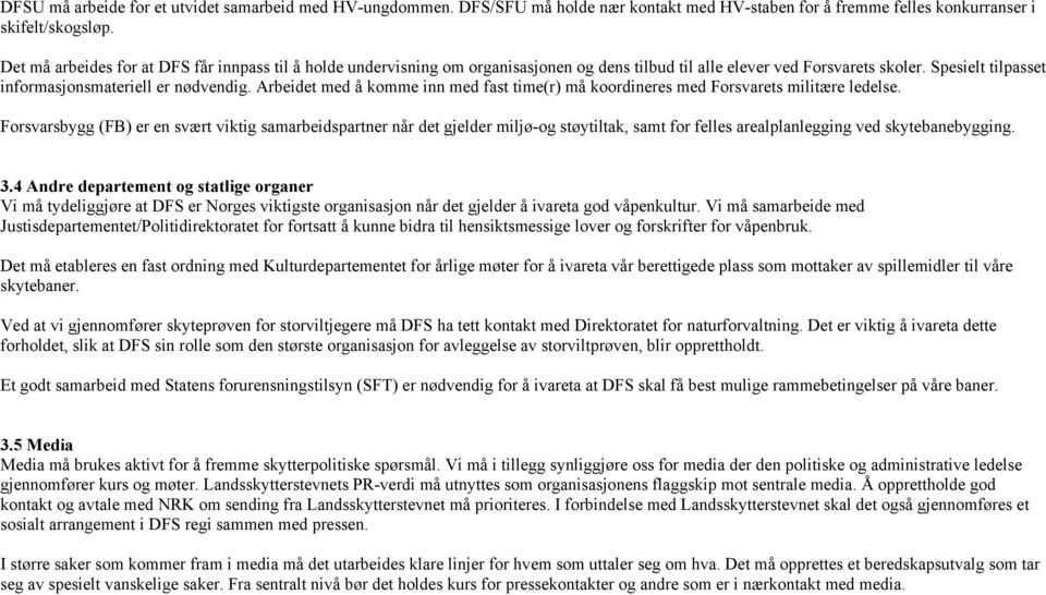 Arbeidet med å komme inn med fast time(r) må koordineres med Forsvarets militære ledelse.