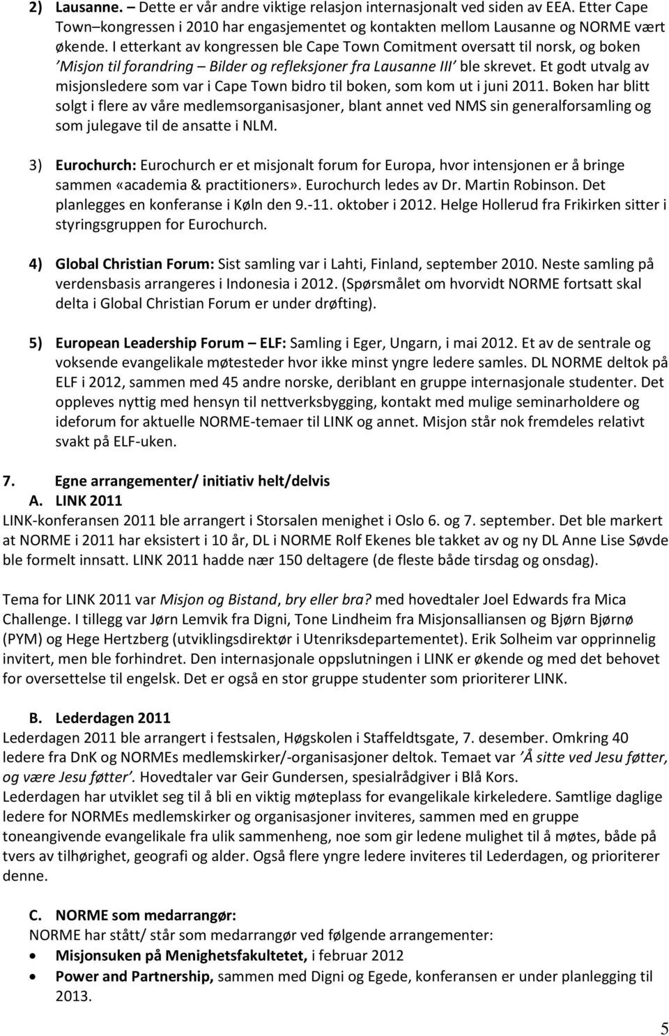 Et gdt utvalg av misjnsledere sm var i Cape Twn bidr til bken, sm km ut i juni 2011.