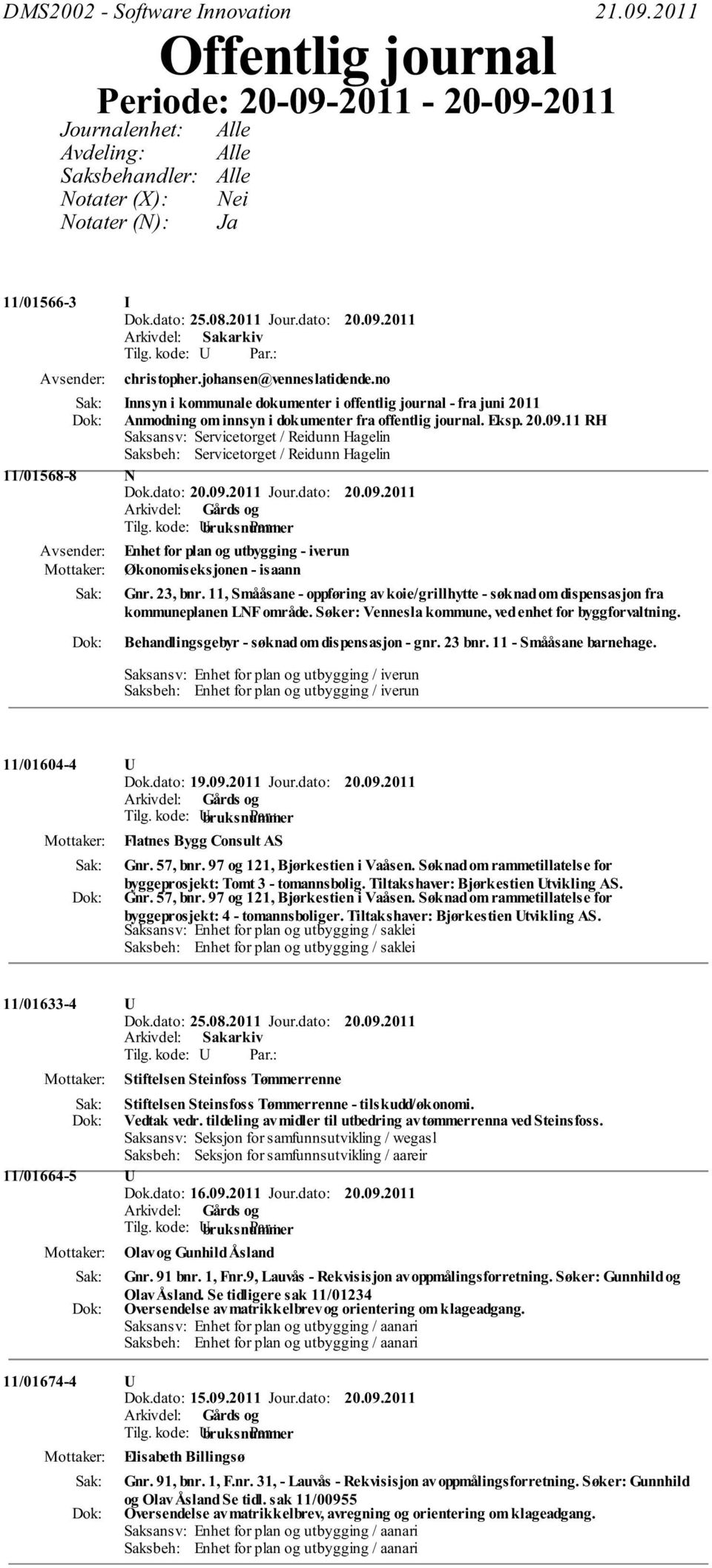 Eksp. 20.09.11 RH Saksansv: Servicetorget / Reidunn Hagelin Saksbeh: Servicetorget / Reidunn Hagelin 11/01568-8 N Enhet for plan og utbygging - iverun Økonomiseksjonen - isaann Gnr. 23, bnr.