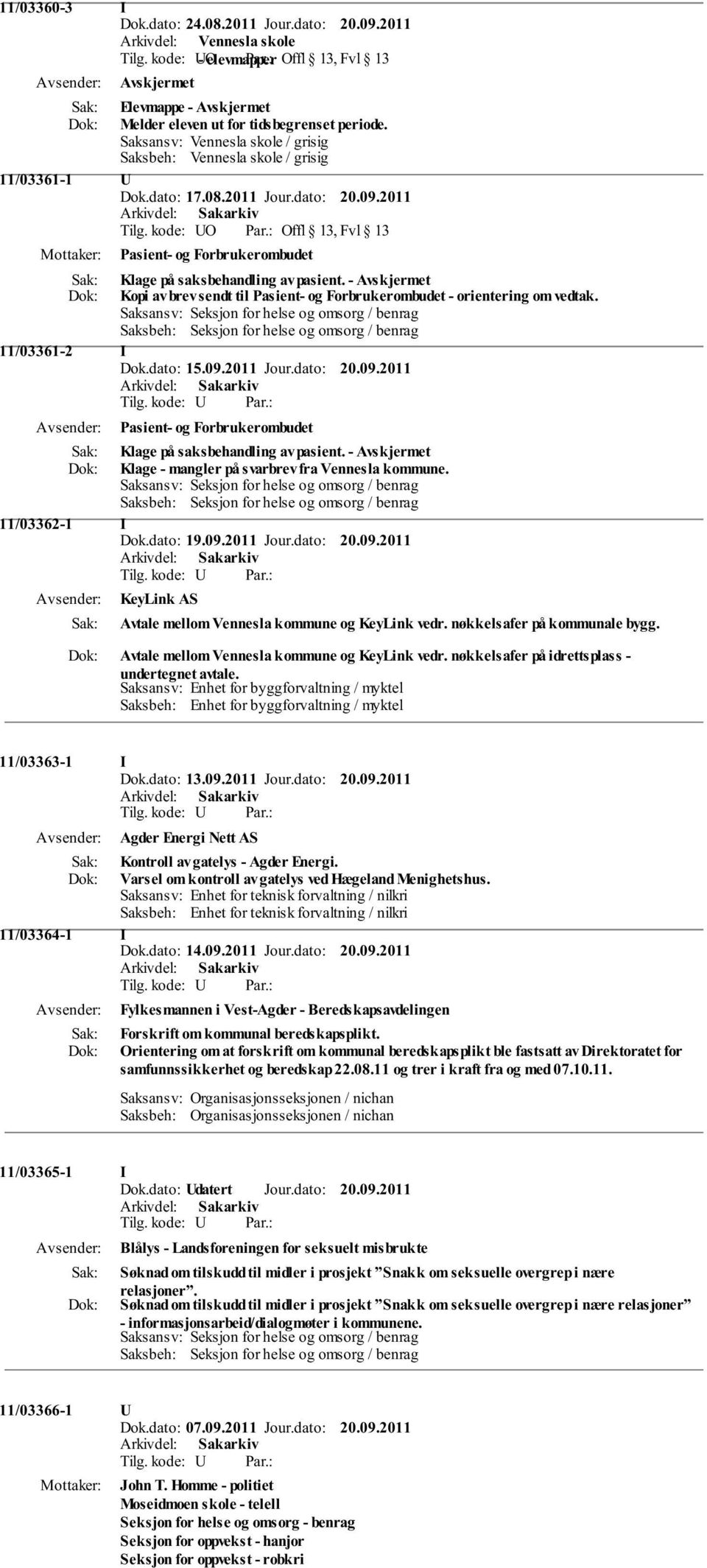 Saksansv: Seksjon for helse og omsorg / benrag Saksbeh: Seksjon for helse og omsorg / benrag 11/03361-2 I Pasient- og Forbrukerombudet Klage på saksbehandling av pasient.