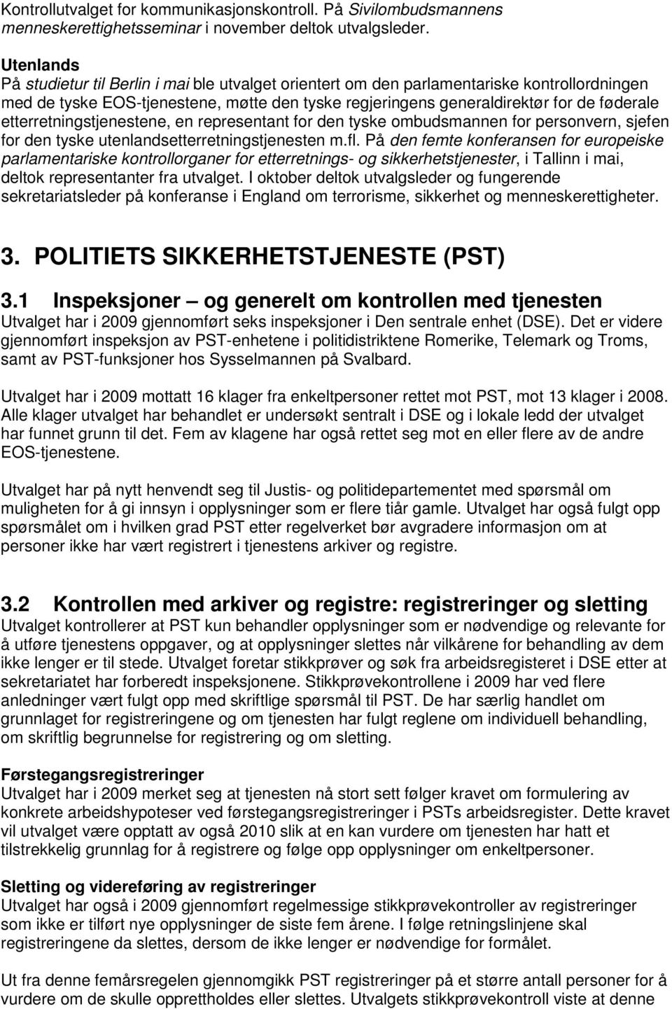 etterretningstjenestene, en representant for den tyske ombudsmannen for personvern, sjefen for den tyske utenlandsetterretningstjenesten m.fl.