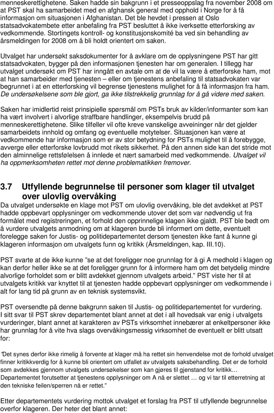 Det ble hevdet i pressen at Oslo statsadvokatembete etter anbefaling fra PST besluttet å ikke iverksette etterforsking av vedkommende.