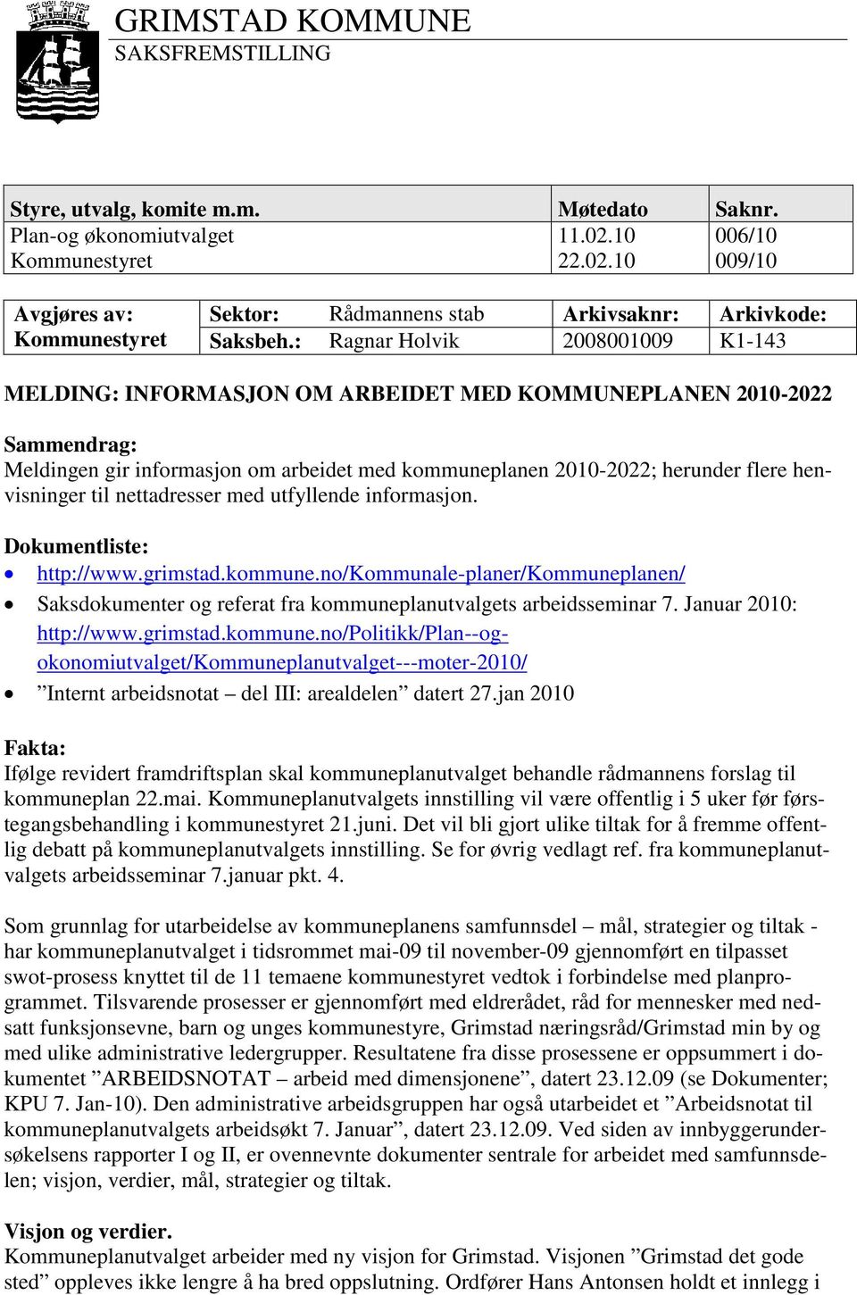 henvisninger til nettadresser med utfyllende informasjon. Dokumentliste: http://www.grimstad.kommune.