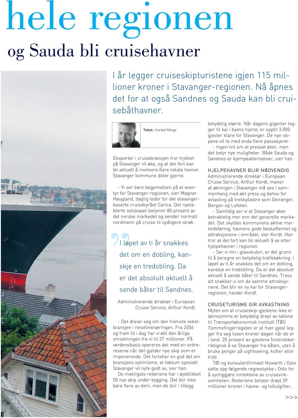 - Vi ser bare begynnelsen på et eventyr for Stavanger-regionen, sier Magnar Haugland, daglig leder for det stavangerbaserte cruisebyrået Carica.