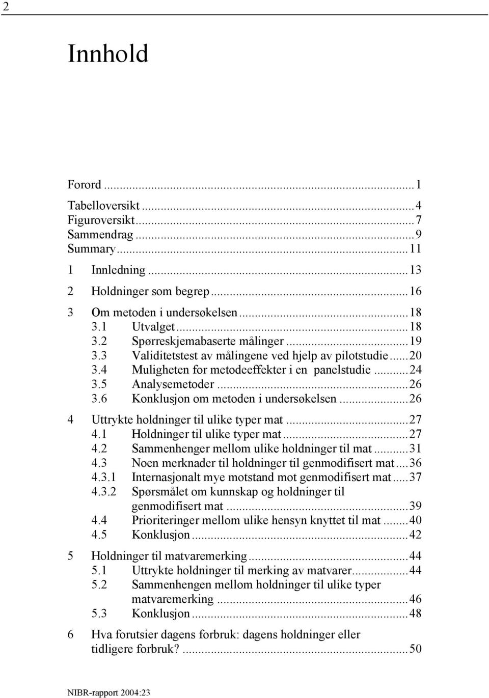 ..26 4 Uttrykte holdninger til ulike typer mat...27 4.1 Holdninger til ulike typer mat...27 4.2 Sammenhenger mellom ulike holdninger til mat...31 4.