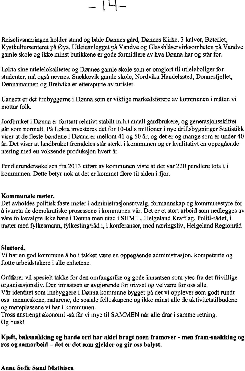 Snekkevik gamle skole, Nordvika Handelssted, Dønnesfjellet, Dønnamannen og Breivika er etterspurte av turister.