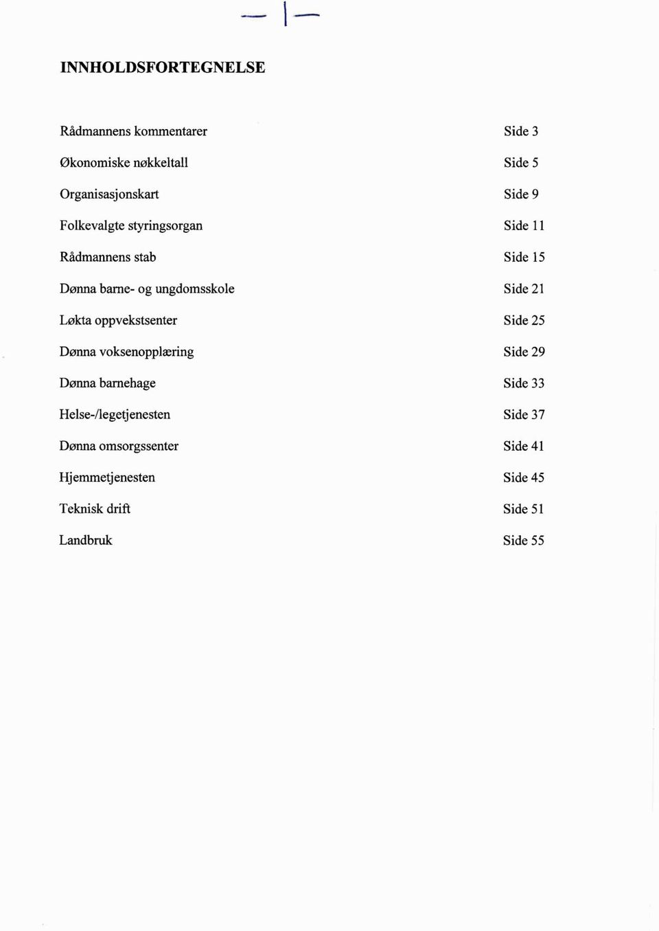 oppvekstsenter Dønna voksenopplæring Dønna barnehage Side 21 Side 25 Side 29 Side 33 Helse-/legetj