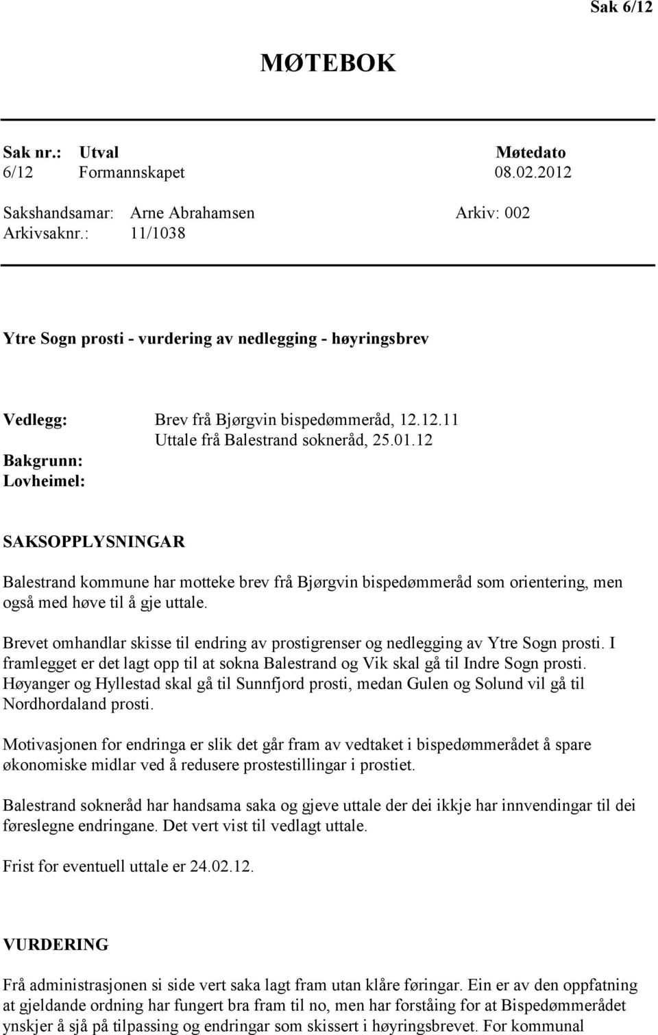 12 Bakgrunn: Lovheimel: SAKSOPPLYSNINGAR Balestrand kommune har motteke brev frå Bjørgvin bispedømmeråd som orientering, men også med høve til å gje uttale.