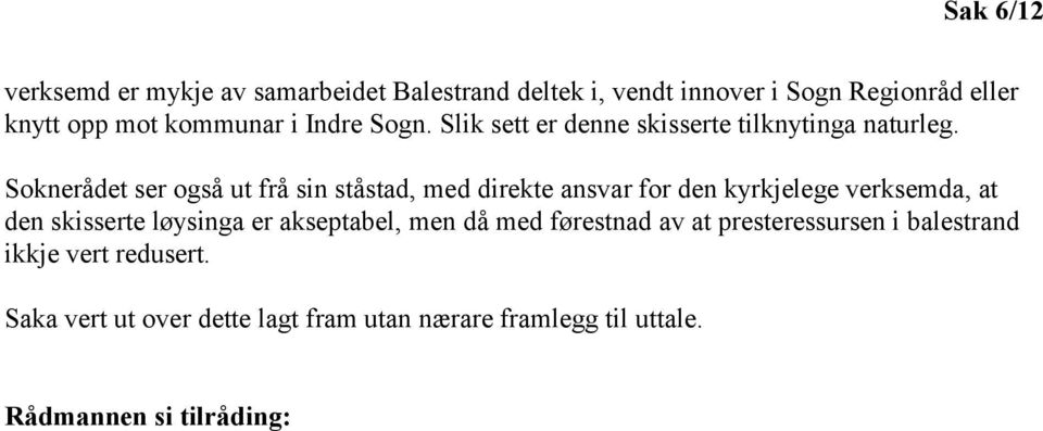 Soknerådet ser også ut frå sin ståstad, med direkte ansvar for den kyrkjelege verksemda, at den skisserte løysinga er