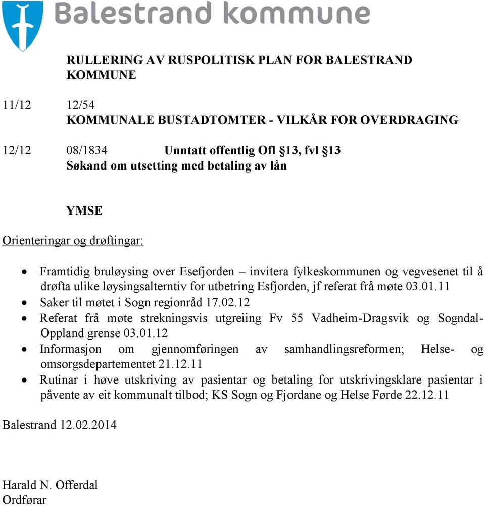 11 Saker til møtet i Sogn regionråd 17.02.12 Referat frå møte strekningsvis utgreiing Fv 55 Vadheim-Dragsvik og Sogndal- Oppland grense 03.01.
