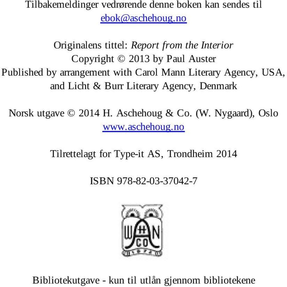 Carol Mann Literary Agency, USA, and Licht & Burr Literary Agency, Denmark Norsk utgave 2014 H. Aschehoug & Co.