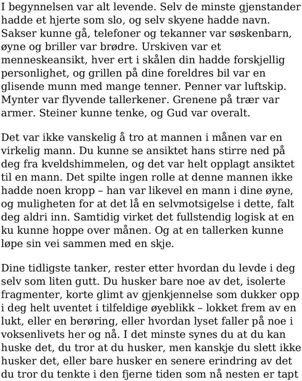 Mynter var flyvende tallerkener. Grenene på trær var armer. Steiner kunne tenke, og Gud var overalt. Det var ikke vanskelig å tro at mannen i månen var en virkelig mann.