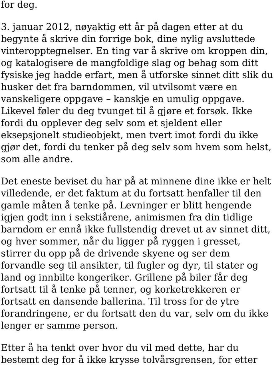 en vanskeligere oppgave kanskje en umulig oppgave. Likevel føler du deg tvunget til å gjøre et forsøk.