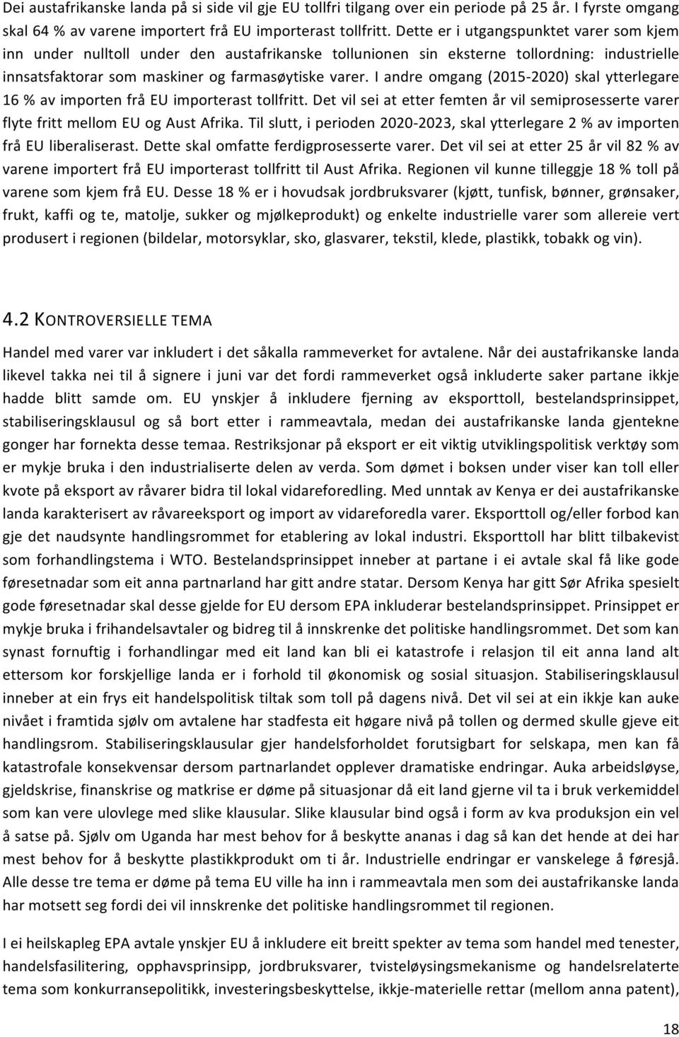 I andre omgang (2015-2020) skal ytterlegare 16 % av importen frå EU importerast tollfritt. Det vil sei at etter femten år vil semiprosesserte varer flyte fritt mellom EU og Aust Afrika.