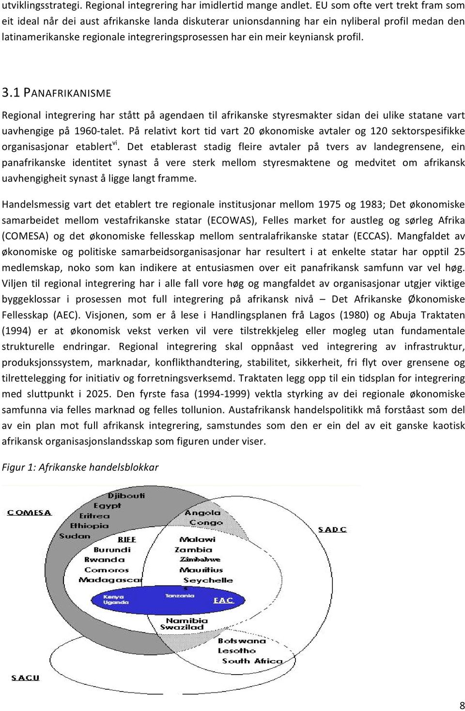 keyniansk profil. 3.1 PANAFRIKANISME Regional integrering har stått på agendaen til afrikanske styresmakter sidan dei ulike statane vart uavhengige på 1960- talet.