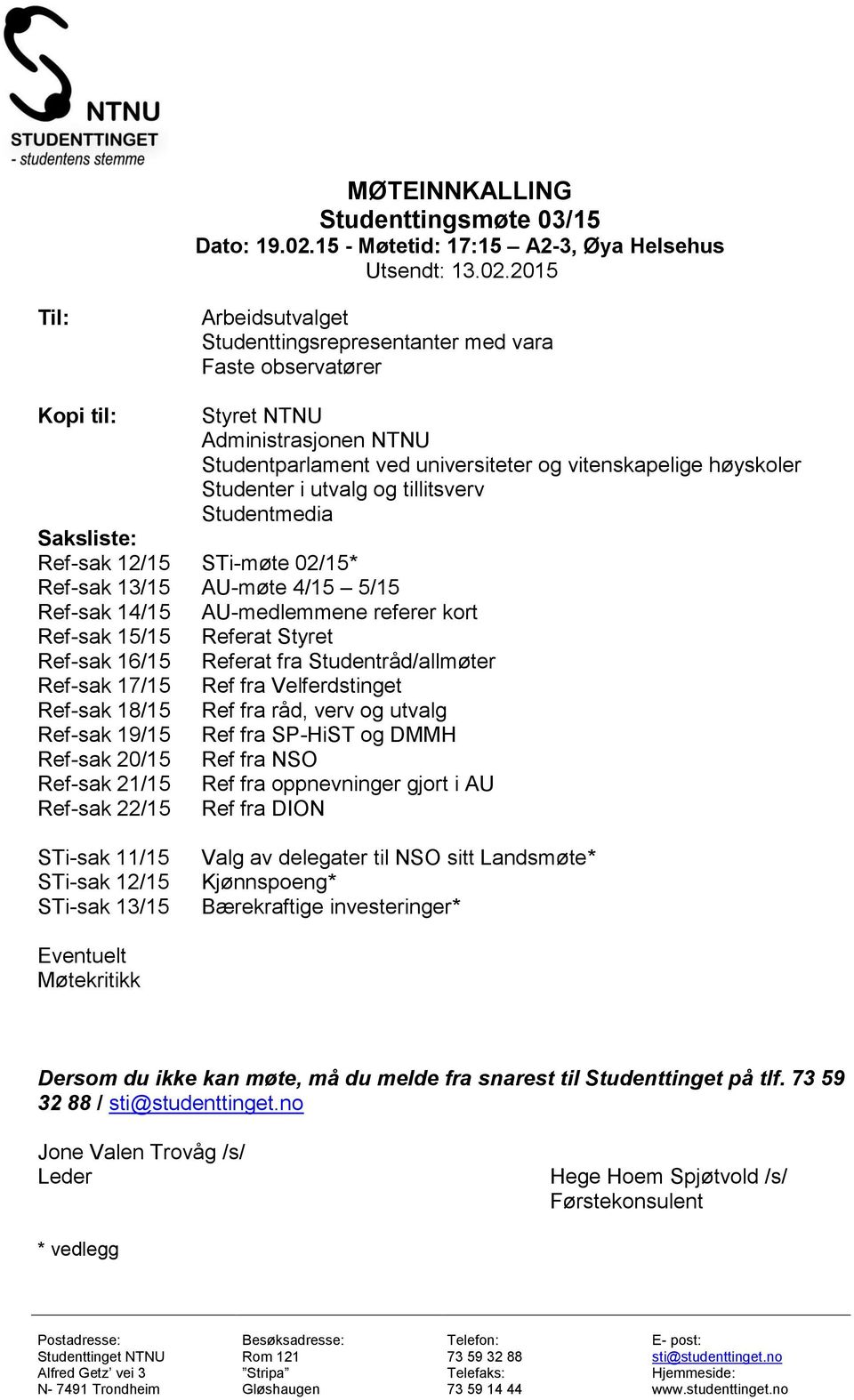 2015 Til: Arbeidsutvalget Studenttingsrepresentanter med vara Faste observatører Kopi til: Styret NTNU Administrasjonen NTNU Studentparlament ved universiteter og vitenskapelige høyskoler Studenter i