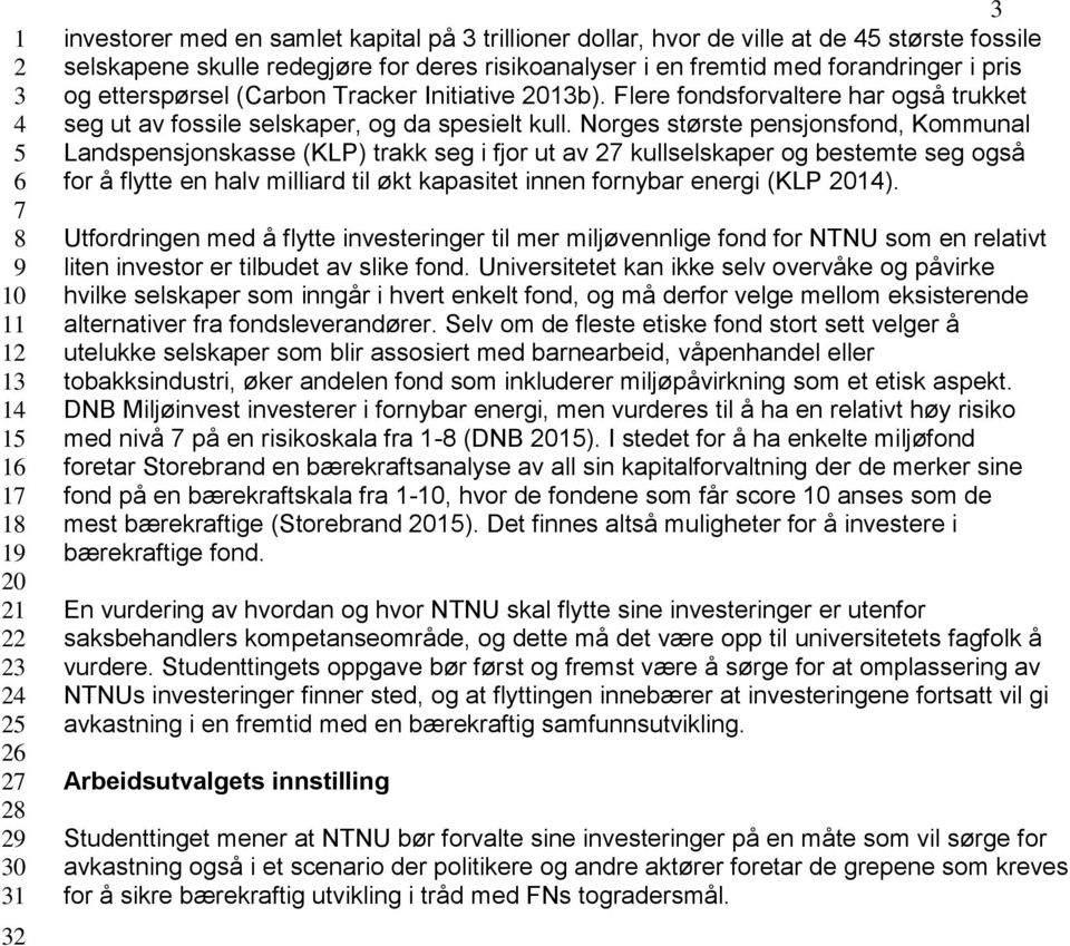 Flere fondsforvaltere har også trukket seg ut av fossile selskaper, og da spesielt kull.