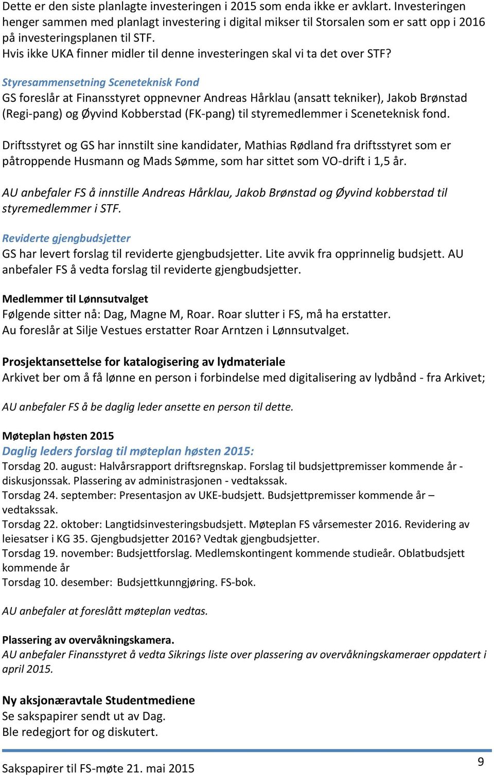 Hvis ikke UKA finner midler til denne investeringen skal vi ta det over STF?