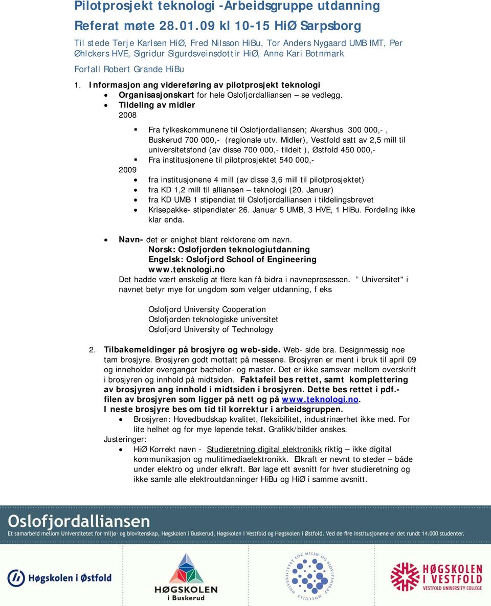 1. Informasjon ang videreføring av pilotprosjekt teknologi Organisasjonskart for hele Oslofjordalliansen se vedlegg.