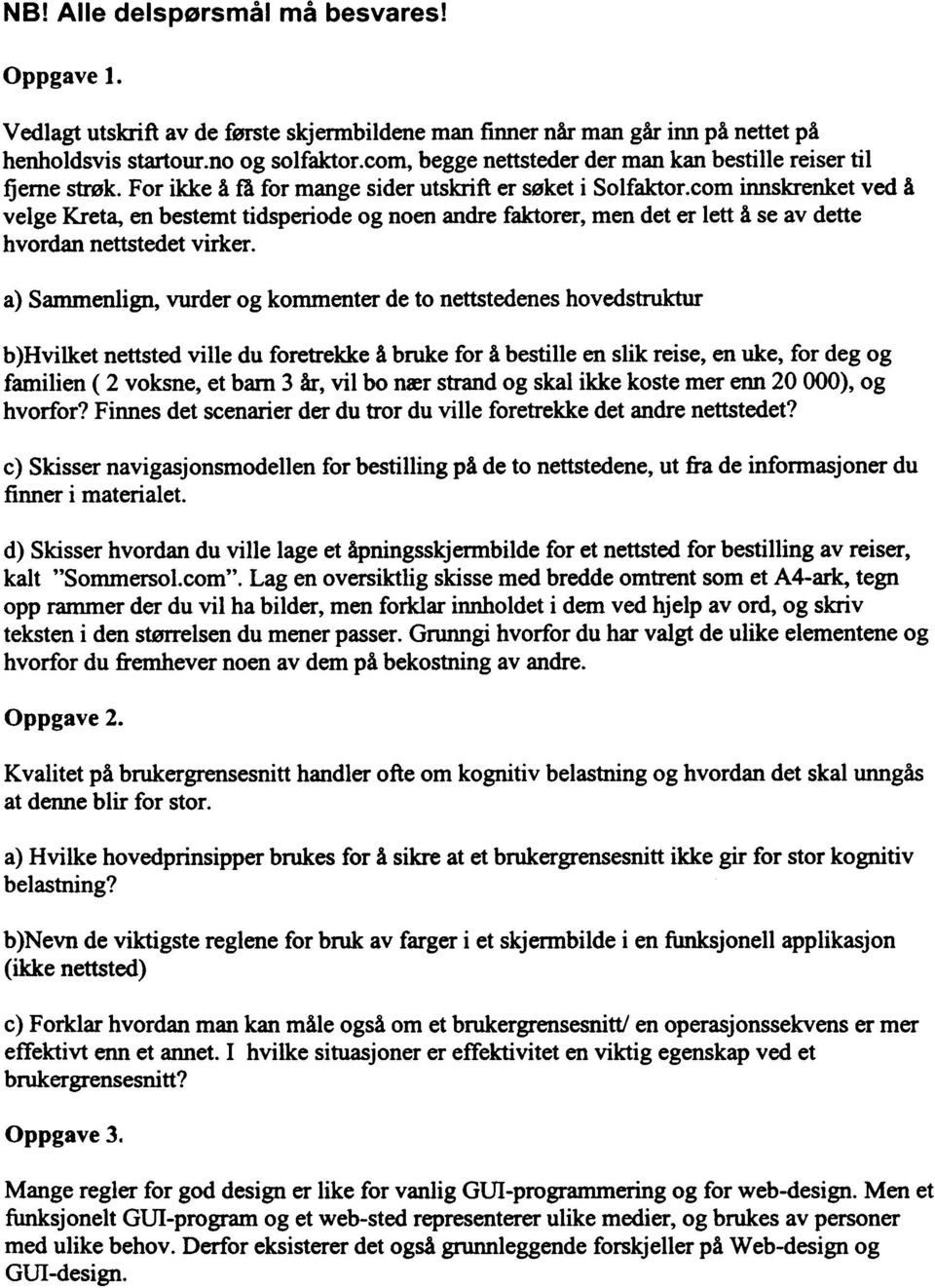 r søkt i Slfaktrm innskrnkt vd å vlg Krta n bstmt tidsprid g nn andr faktrr mn dt r ltt å s av dtt hvrdan nttstdt virkr a) Sammnlign vurdr g kmmntr d t nttstdns hvdstruktur b )Hvilkt nttstd vill du