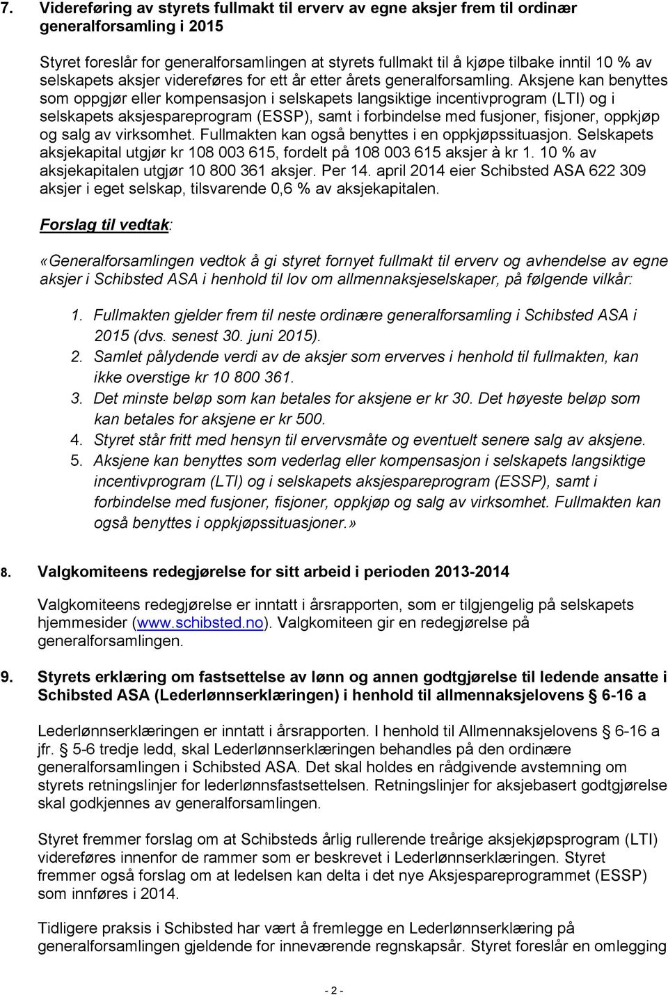 Aksjene kan benyttes som oppgjør eller kompensasjon i selskapets langsiktige incentivprogram (LTI) og i selskapets aksjespareprogram (ESSP), samt i forbindelse med fusjoner, fisjoner, oppkjøp og salg