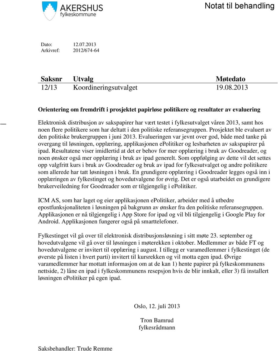 politikere som har deltatt i den politiske referansegruppen. Prosjektet ble evaluert av den politiske brukergruppen i juni 2013.