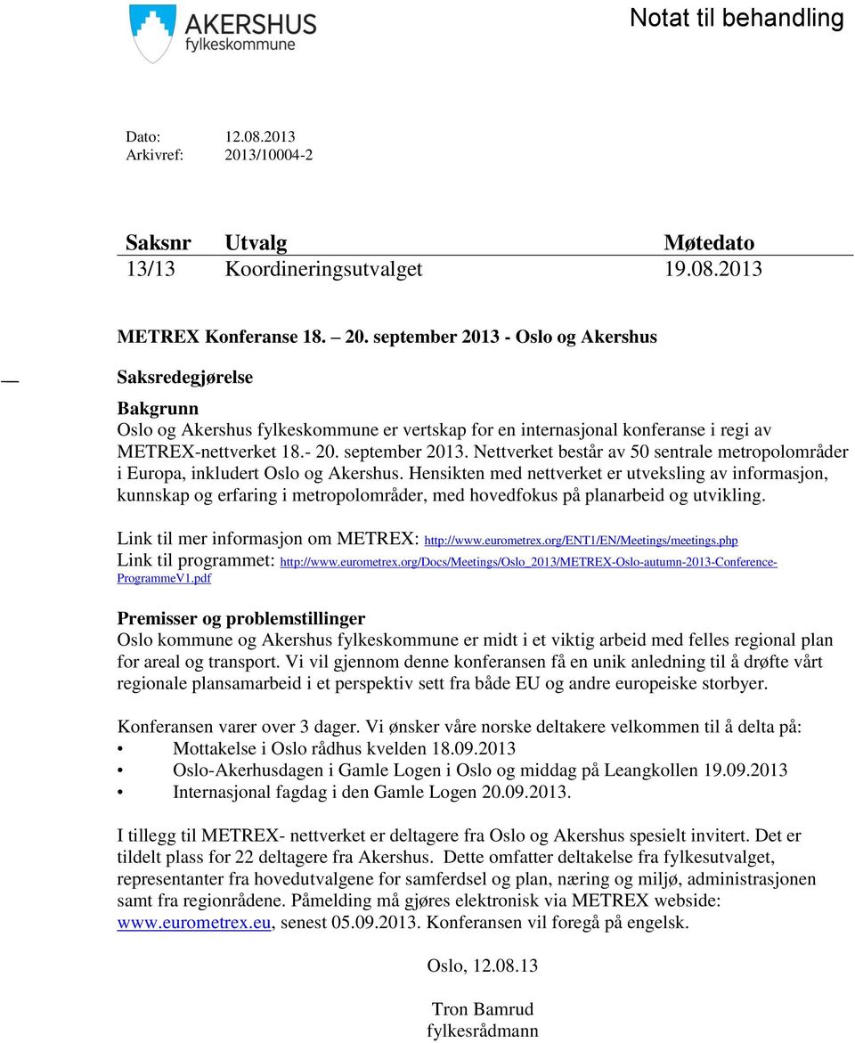 september 2013 - Oslo og Akershus Saksredegjørelse Bakgrunn Oslo og Akershus fylkeskommune er vertskap for en internasjonal konferanse i regi av METREX-nettverket 18.- 20. september 2013.