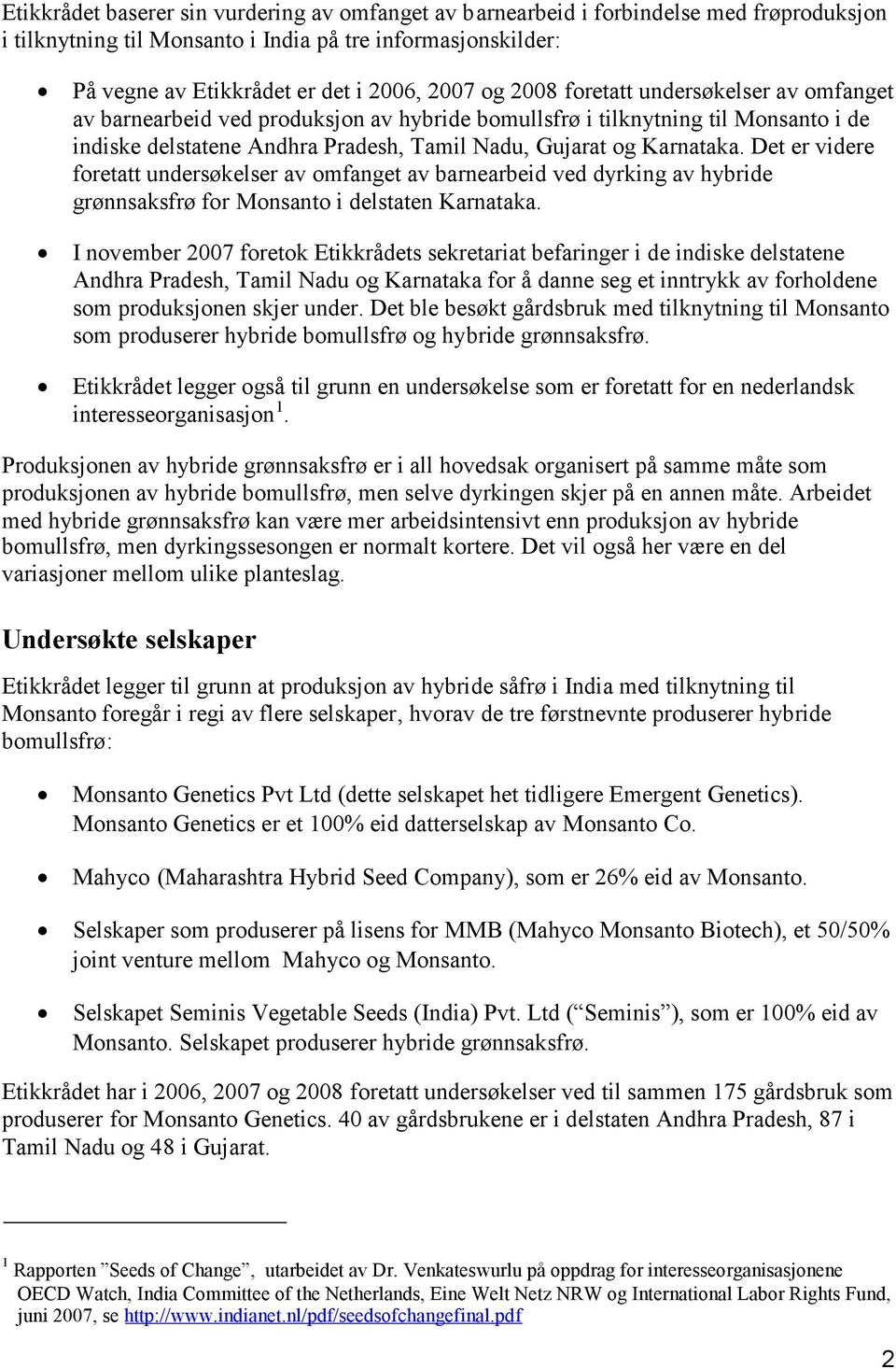 Det er videre foretatt undersøkelser av omfanget av barnearbeid ved dyrking av hybride grønnsaksfrø for Monsanto i delstaten Karnataka.