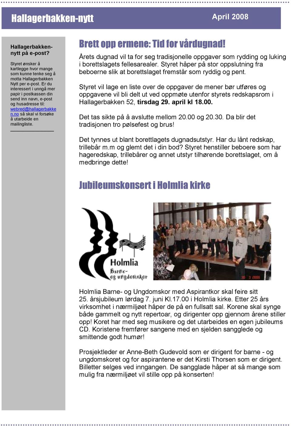 Brett opp ermene: Tid for vårdugnad! 2007 Årets dugnad vil ta for seg tradisjonelle oppgaver som rydding og luking i borettslagets fellesarealer.