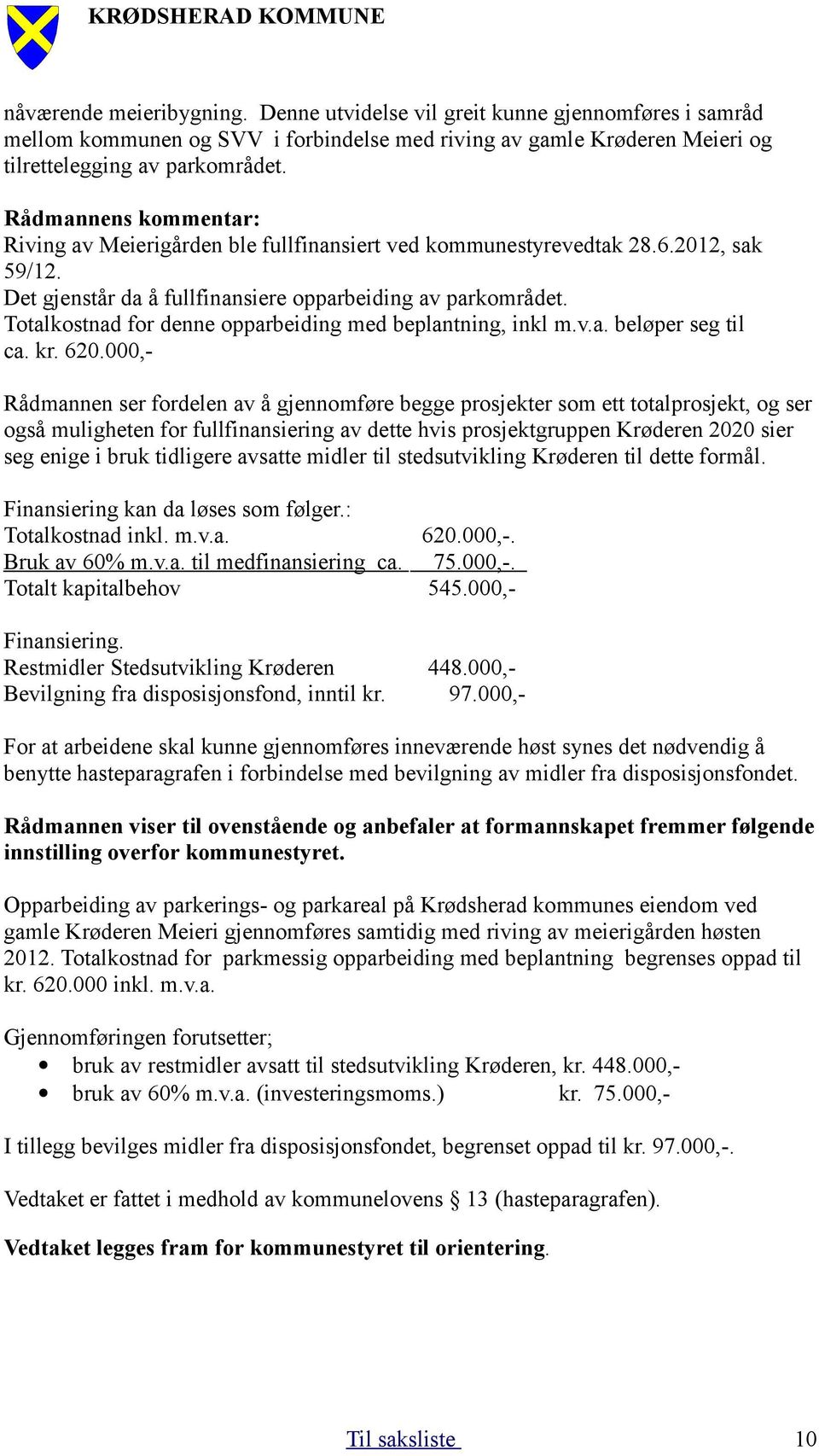 Totalkostnad for denne opparbeiding med beplantning, inkl m.v.a. beløper seg til ca. kr. 620.