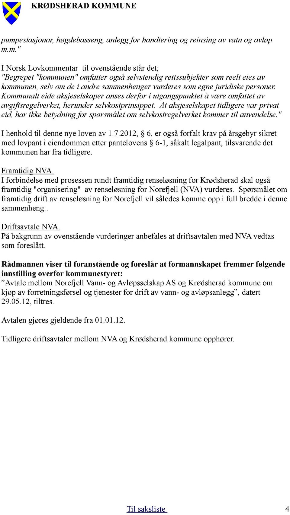 Kommunalt eide aksjeselskaper anses derfor i utgangspunktet å være omfattet av avgiftsregelverket, herunder selvkostprinsippet.