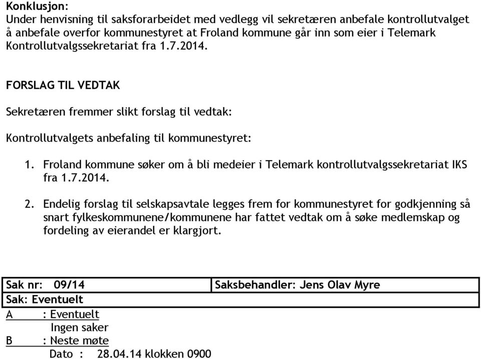 Froland kommune søker om å bli medeier i Telemark kontrollutvalgssekretariat IKS fra 1.7.2014. 2.