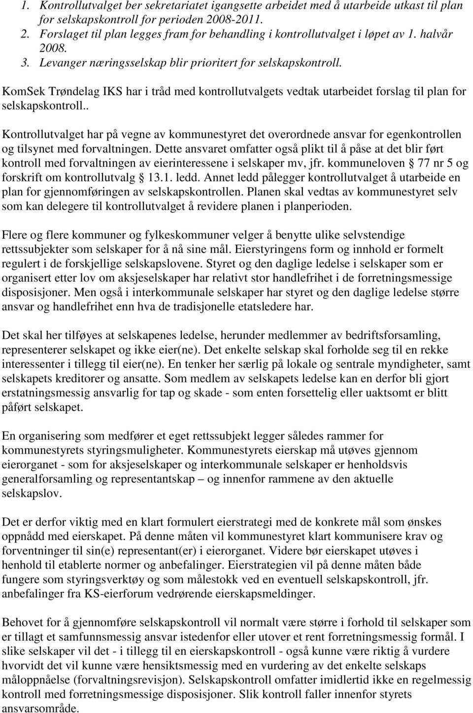 KomSek Trøndelag IKS har i tråd med kontrollutvalgets vedtak utarbeidet forslag til plan for selskapskontroll.