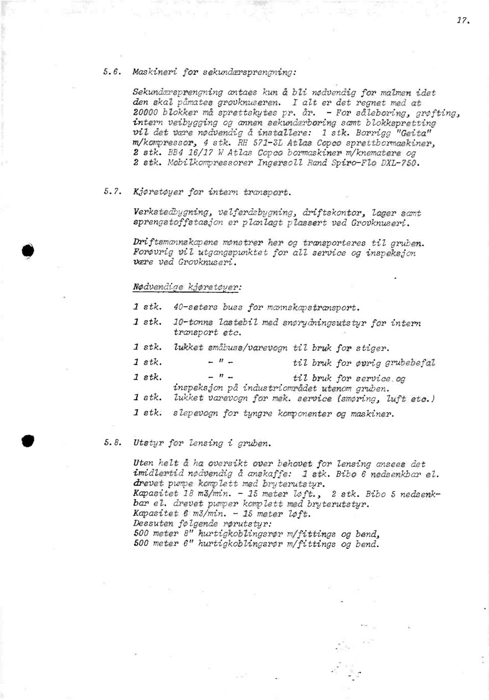 rh 571-3L AtZasCopcosprettbormaskiner, 2 stk.b84 16/17W AtlasCopcobormaskinerm/knematereog 2 stk.mobilkompressorer IngersollRandSpiro-FloDXL-750. 5.7. Ajøretøyerfbr interntransport.