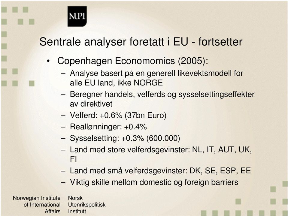 Velferd: +0.6% (37bn Euro) Reallønninger: +0.4% Sysselsetting: +0.3% (600.