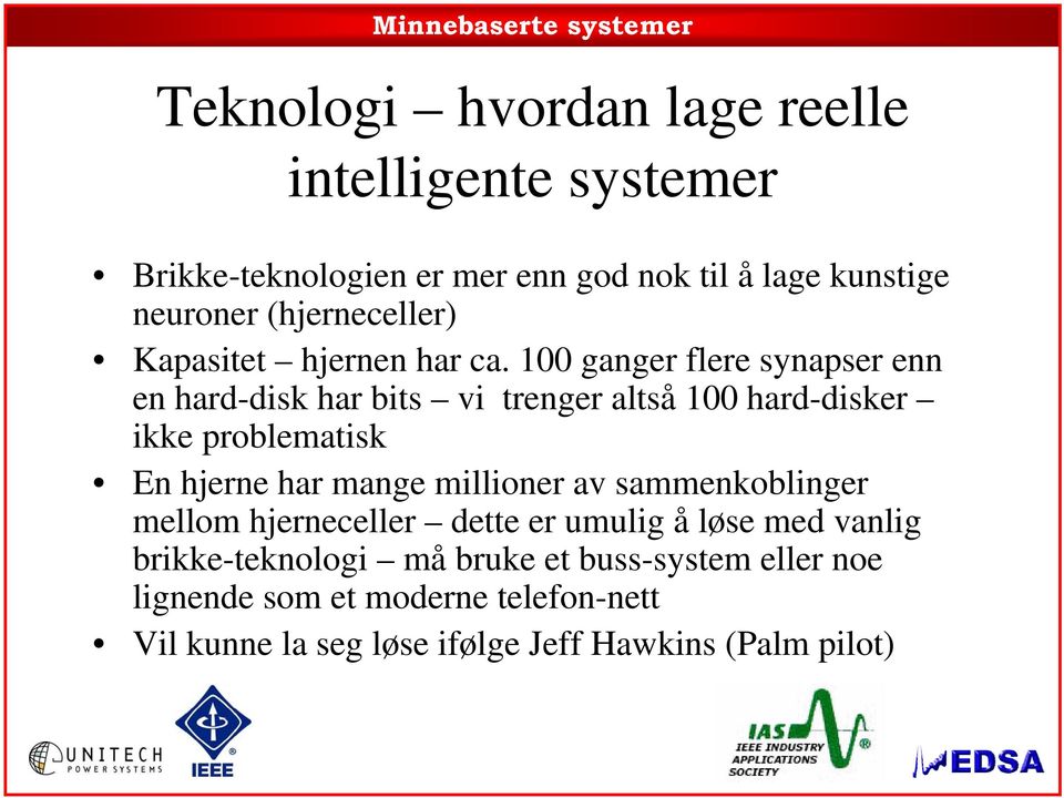 100 ganger flere synapser enn en hard-disk har bits vi trenger altså 100 hard-disker ikke problematisk En hjerne har mange