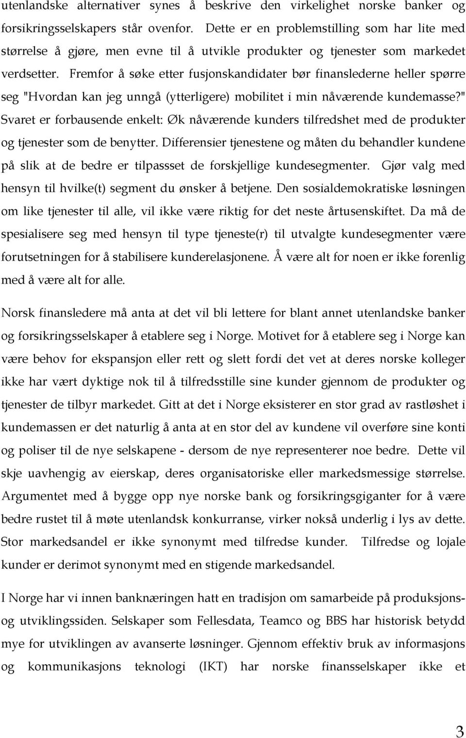 Fremfor å søke etter fusjonskandidater bør finanslederne heller spørre seg "Hvordan kan jeg unngå (ytterligere) mobilitet i min nåværende kundemasse?