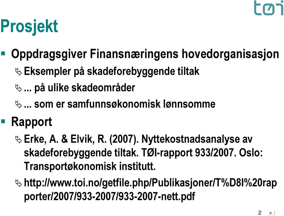 Nyttekostnadsanalyse av skadeforebyggende tiltak. TØI-rapport 933/2007.