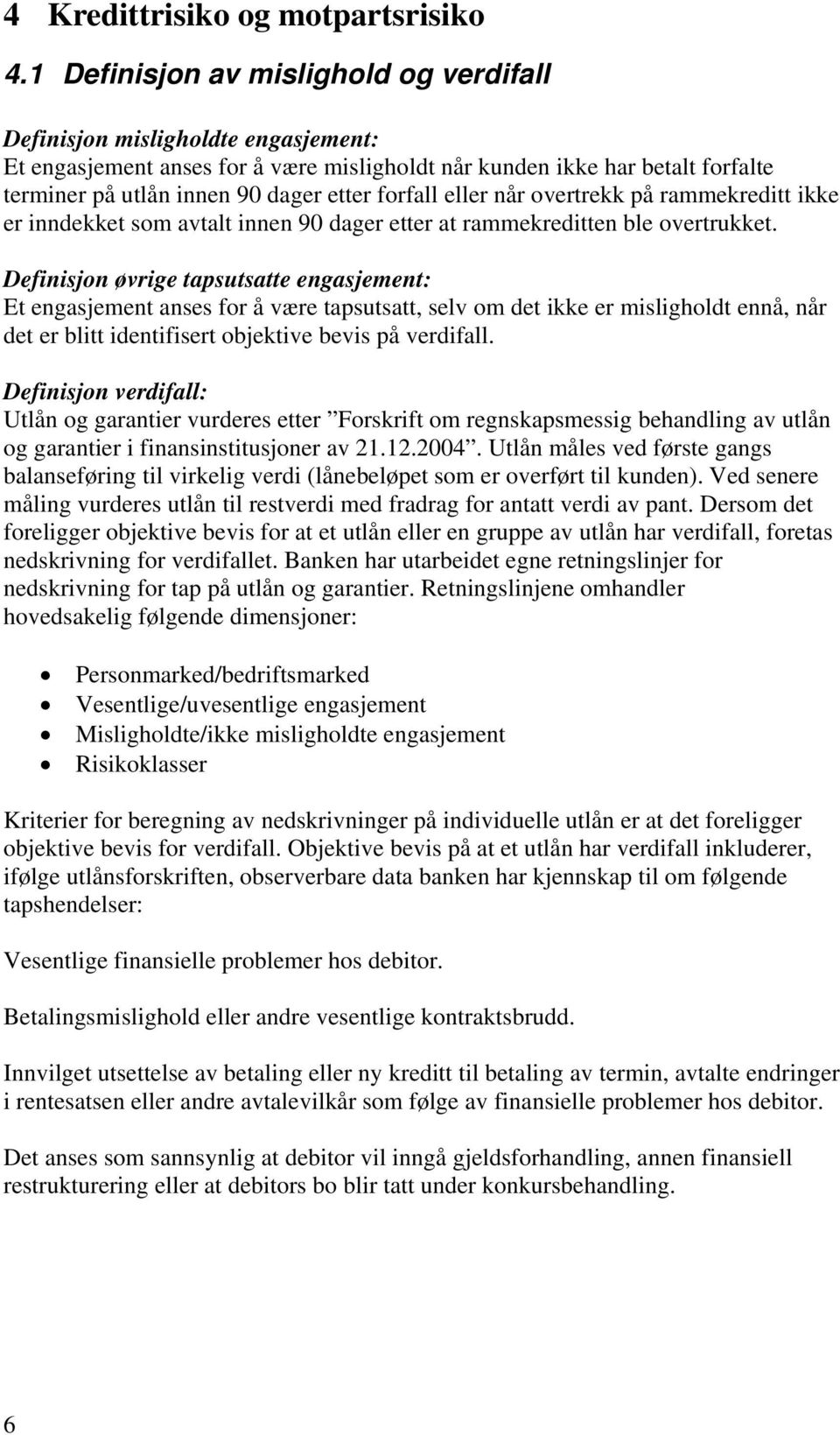 forfall eller når overtrekk på rammekreditt ikke er inndekket som avtalt innen 90 dager etter at rammekreditten ble overtrukket.