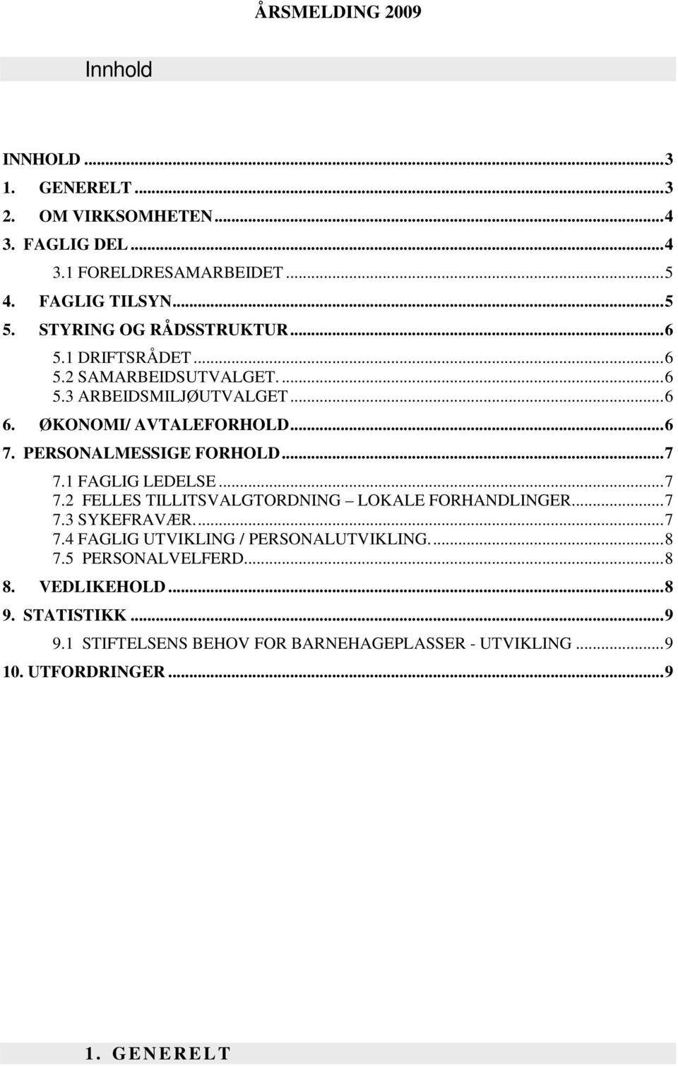 PERSONALMESSIGE FORHOLD...7 7.1 FAGLIG LEDELSE...7 7.2 FELLES TILLITSVALGTORDNING LOKALE FORHANDLINGER...7 7.3 SYKEFRAVÆR...7 7.4 FAGLIG UTVIKLING / PERSONALUTVIKLING.