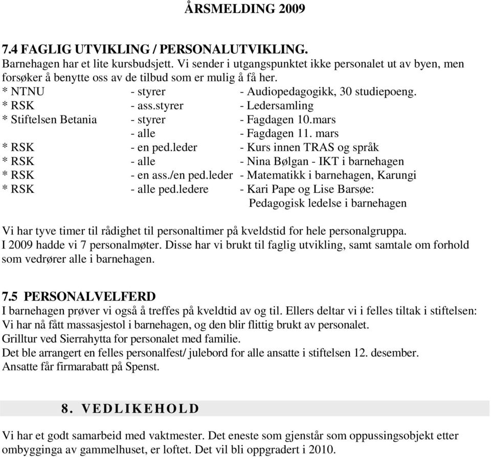 leder - Kurs innen TRAS og språk * RSK - alle - Nina Bølgan - IKT i barnehagen * RSK - en ass./en ped.leder - Matematikk i barnehagen, Karungi * RSK - alle ped.