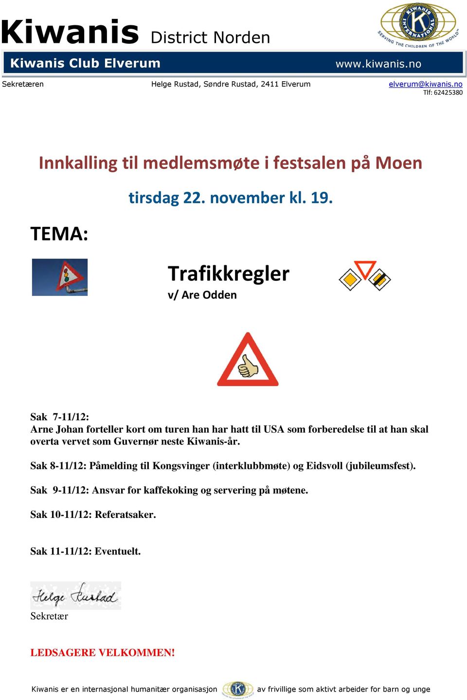 Trafikkregler v/ Are Odden Sak 7-11/12: Arne Johan forteller kort om turen han har hatt til USA som forberedelse til at han skal overta vervet som Guvernør neste Kiwanis-år.