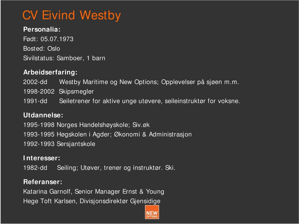 Utdannelse: 1995-1998 Norges Handelshøyskole; Siv.