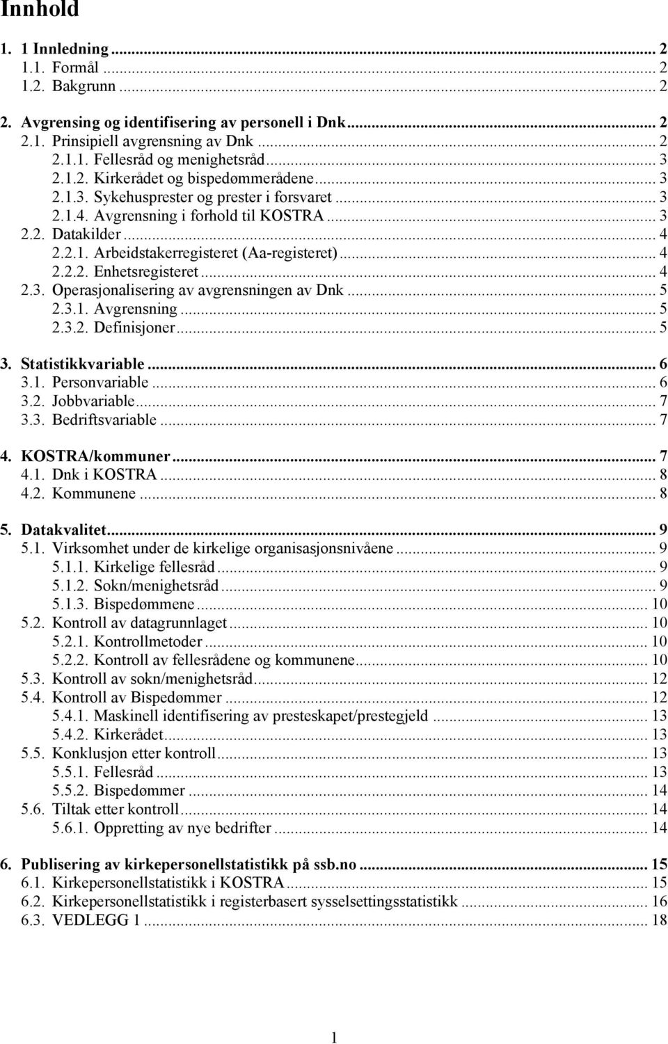 .. 4 2.2.2. Enhetsregisteret...4 2.3. Operasjonalisering av avgrensningen av Dnk... 5 2.3.1. Avgrensning...5 2.3.2. Definisjoner... 5 3. Statistikkvariable... 6 3.1. Personvariable... 6 3.2. Jobbvariable.